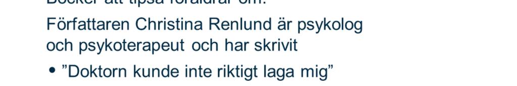 Christina Renlund är psykolog och psykoterapeut och har skrivit flera böcker om att tala med barn och omgivning om funktionsnedsättning.