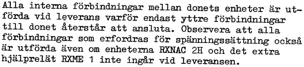 Alla interna förbindningar mellan dnets enheter är utförda vid l~verans varför endast yttre förbindningar till dnet Aterstår att ansluta.