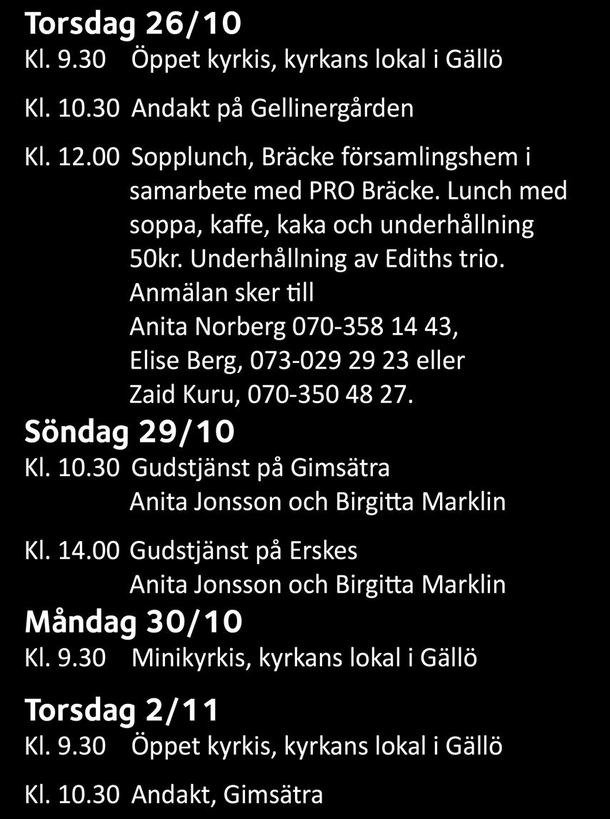 30/10 Kl. 9.30 Minikyrkis, kyrkans lokal i Gällö Torsdag 2/11 Kl. 9.30 Andakt, Gimsätra Med reservation för ändringar.