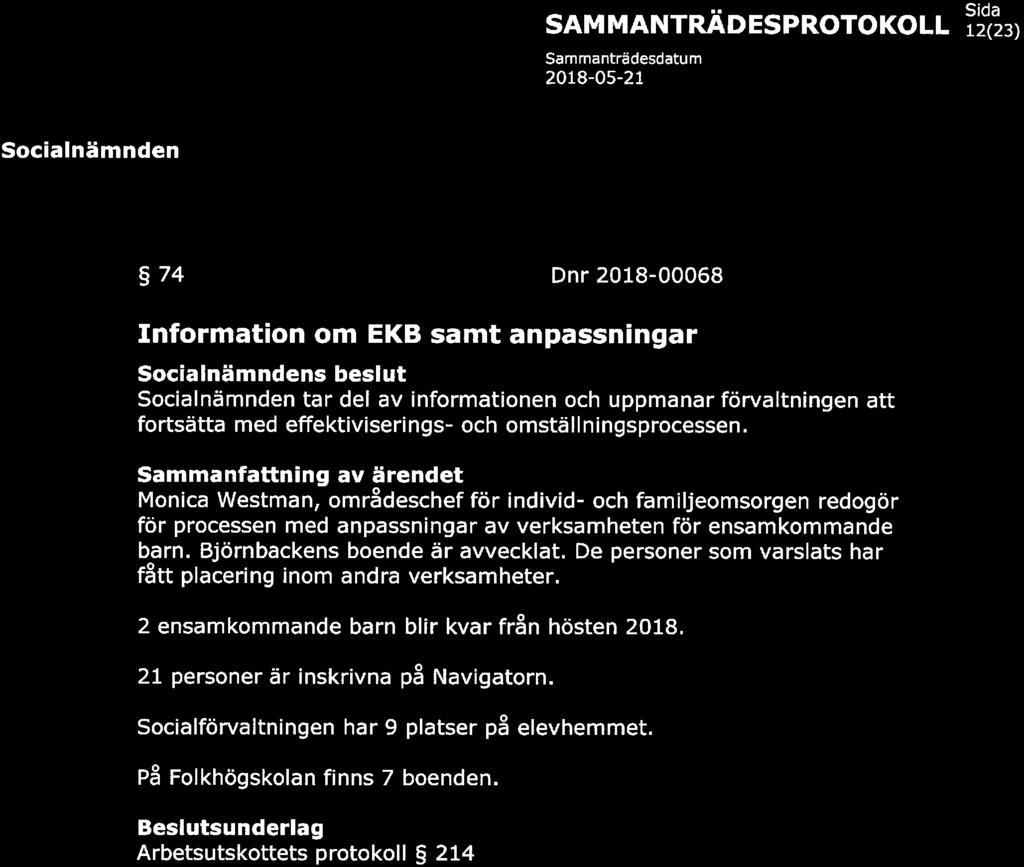 KAUX KOMMUN Sida SAMMANTRÄDESPROTOKOLL ]:2(23) 74 Dnr 2018-00068 Information om EKB amt anpaningar belut tar del av informationen och uppmanar förvaltningen att fortätta med effektiviering- och