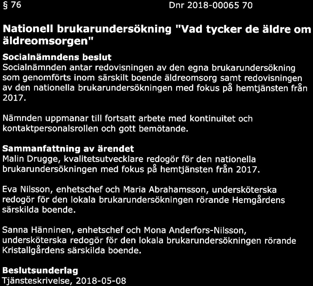 KAUX KOMMUN 15(23) Sa m manträdedatu m 76 Dnr 2018-00065 70 Nationell brukarunderökning "Vad tycker de äldre om äldreomorgen" belut antar redoviningen av den egna brukarunderökning om genomfört inom