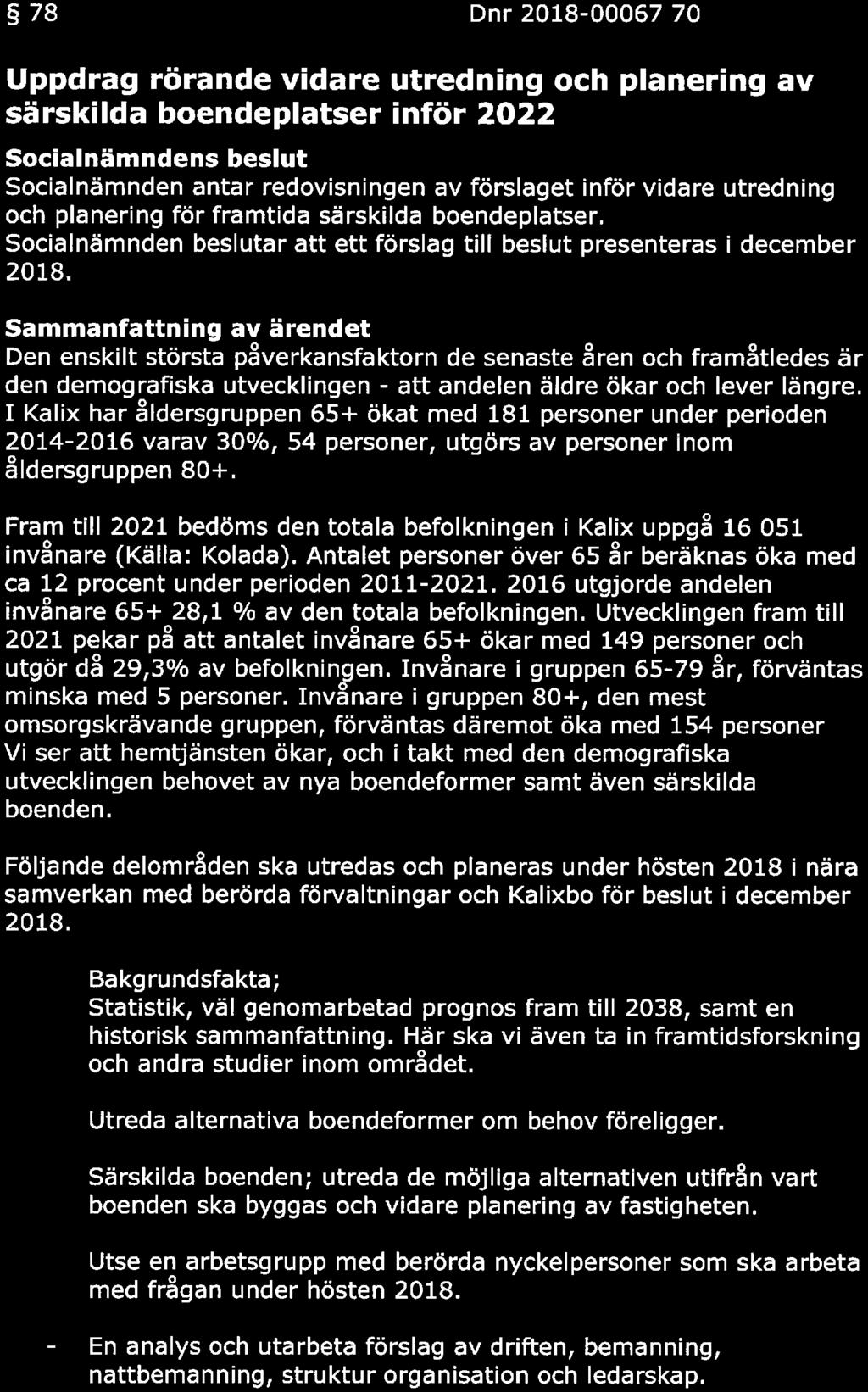 KAUX KOMMUN SAMMANTRÄDESPROTOKOLL Sida 17(23) 78 Dnr 2018-00067 70 Uppdrag rörande vidare utredning och planering av ärkilda boendeplater inför 2022 belut antar redoviningen av förlaget inför vidare