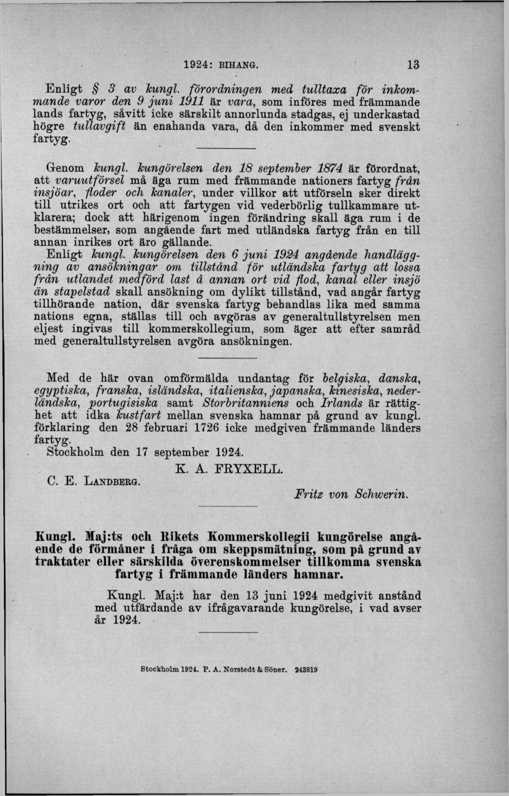 E n lig t 3 av kungl, förordningen med tulltaxa för inkommande varor den 9 ju n i 1911 är vara, som införes med främmande lands fartyg, såvitt icke särskilt annorlunda stadgas, ej underkastad högre