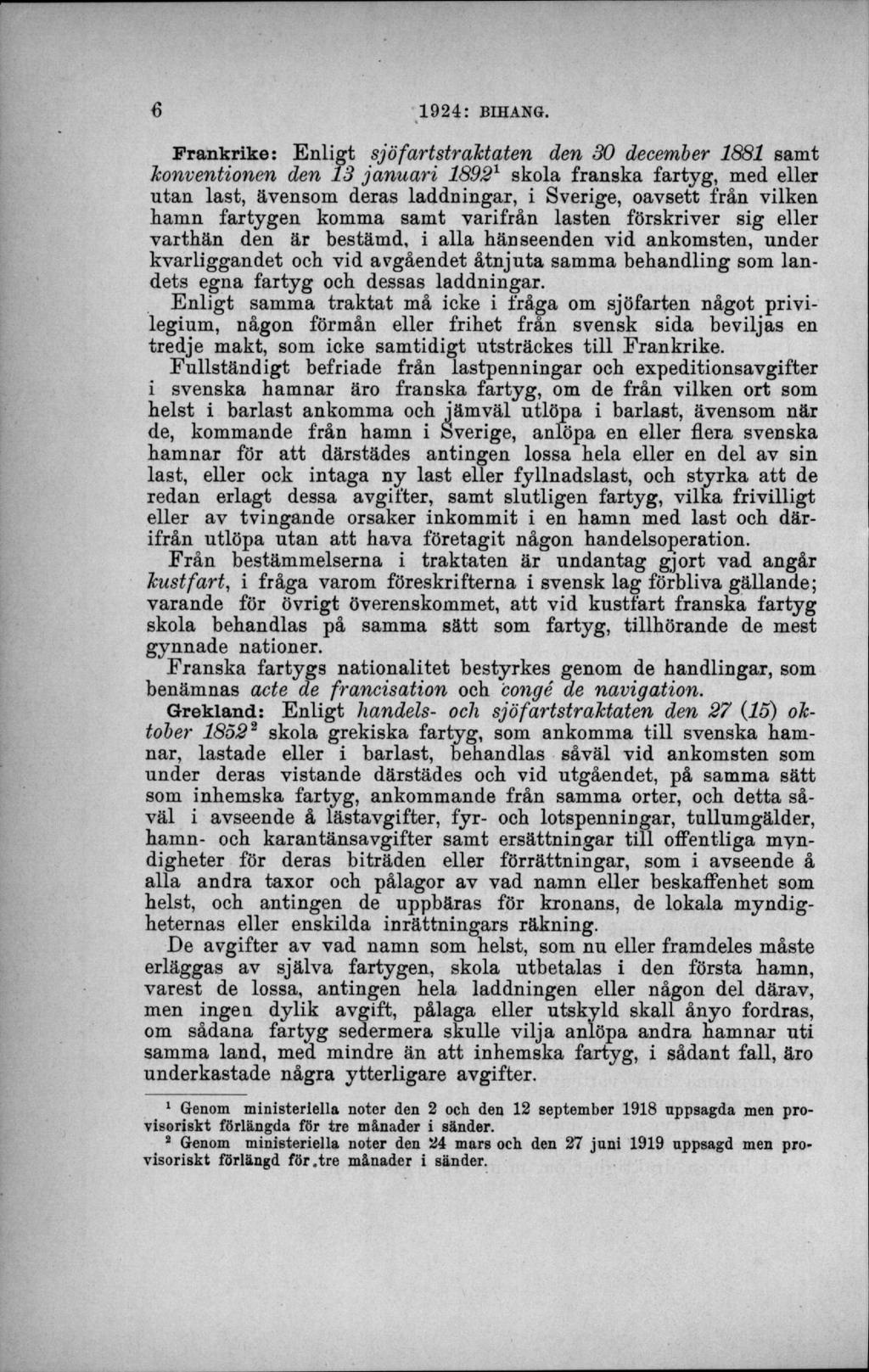 Frankrike: Enligt sjö fartstraktaten den 30 december 1881 samt konventionen den 13 januari 18921 skola franska fartyg, med eller utan last, ävensom deras laddningar, i Sverige, oavsett från vilken