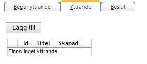 2.2.3 Ny yttrande begäran 2.2.3.1 Lägg till 1. Tryck på knappen Lägg till under fliken Begär yttrande. 2. Fyll i en titel och ett datum som du vill ha ett svar. 3. Sök upp den person som är ansvarig.