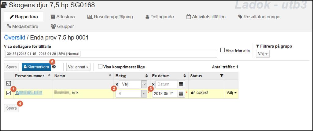 8 RAPPORTERA RESULTAT 1. Markera studenten. 2. Sätt vilket betyg/resultat studenten ska ha. 3. Välj examinationsdatum. 4. Klicka sedan på Spara.