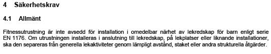 Den är även tillämplig för redskap och utrustning som installerats som lekredskap för barn även om de inte har tillverkats för detta ändamål, men