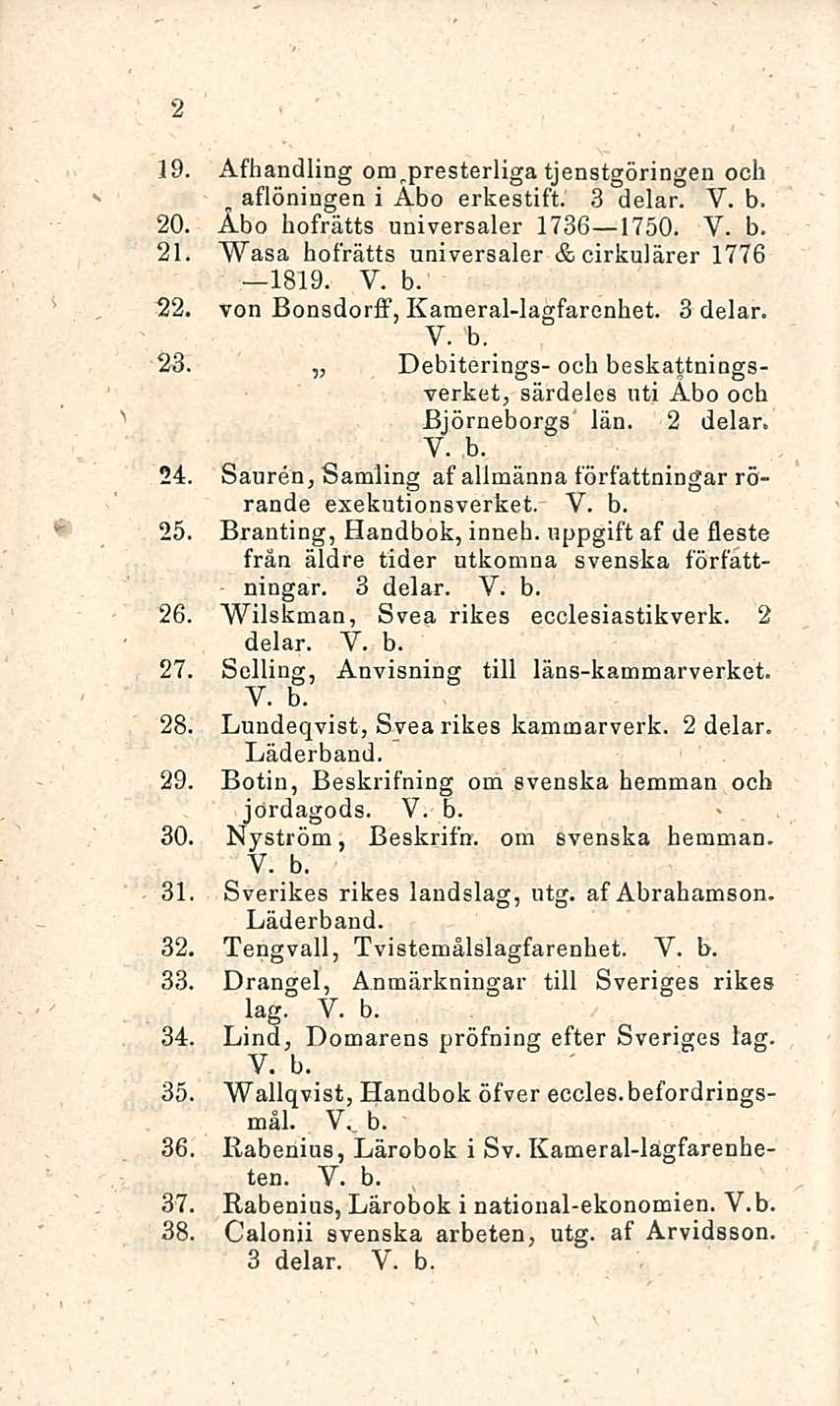 , aflöningen 2 Afhandling om r presterliga tjenstgöringen och i Åbo erkestift. 3 delar. 20. Åbo hofrätts universaler 1736 1750. 21. Wasa hofrätts universaler &cirkulärer 1776 lbl9. 22.