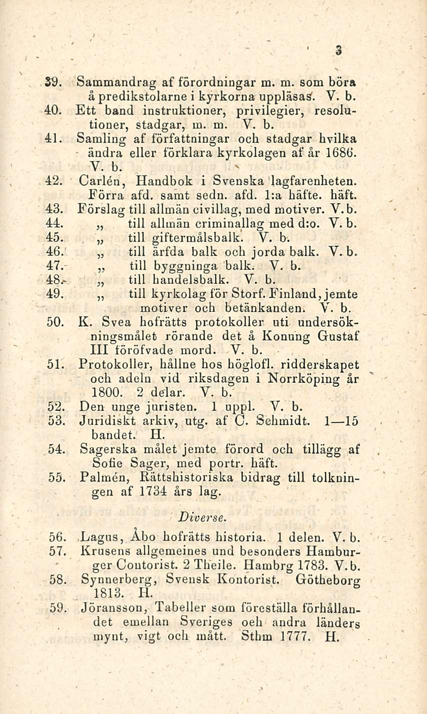 39. Sammandrag af förordningar m. m. som böra å predikstolarne i kyrkorna uppläsas1. 40. Ett band instruktioner, privilegier, resolutioner, stadgar, m. m. Y. b. 41.