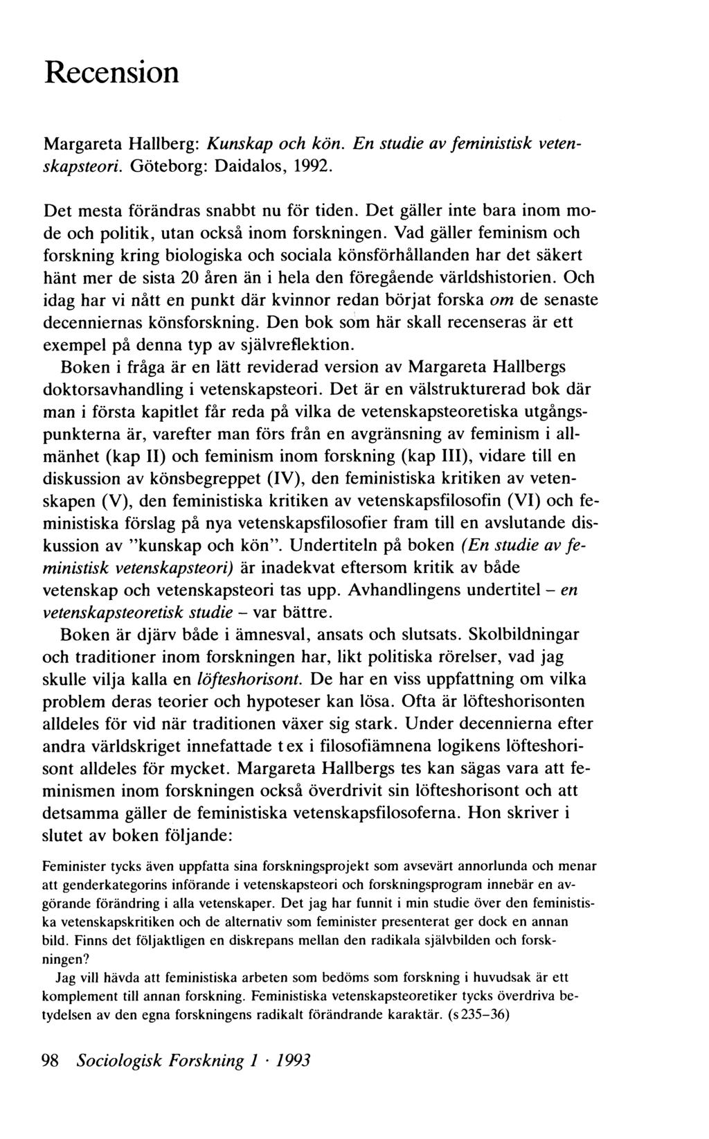 Recension M argareta Hallberg: Kunskap och kön. En studie av fem inistisk vetenskapsteori. Göteborg: Daidalos, 1992. Det mesta förändras snabbt nu för tiden.