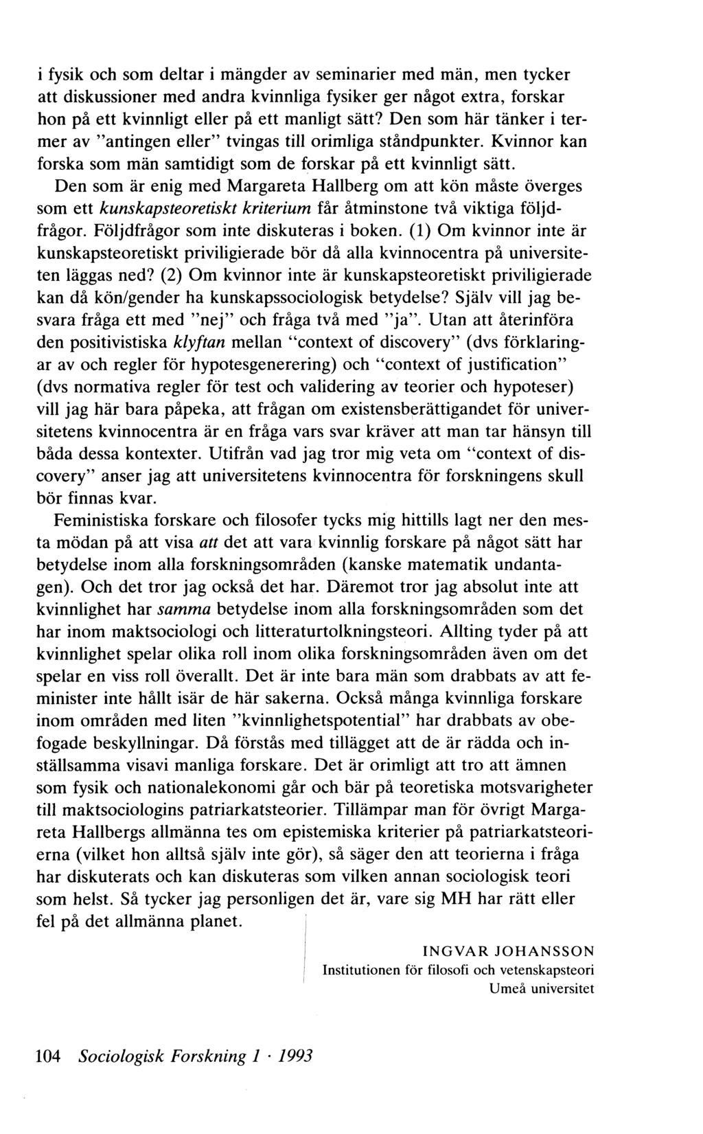 i fysik och som deltar i mängder av seminarier med män, men tycker att diskussioner med andra kvinnliga fysiker ger något extra, forskar hon på ett kvinnligt eller på ett manligt sätt?