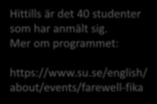 se/english/ about/events/farewell-fika Båda dagarna kommer Staf,