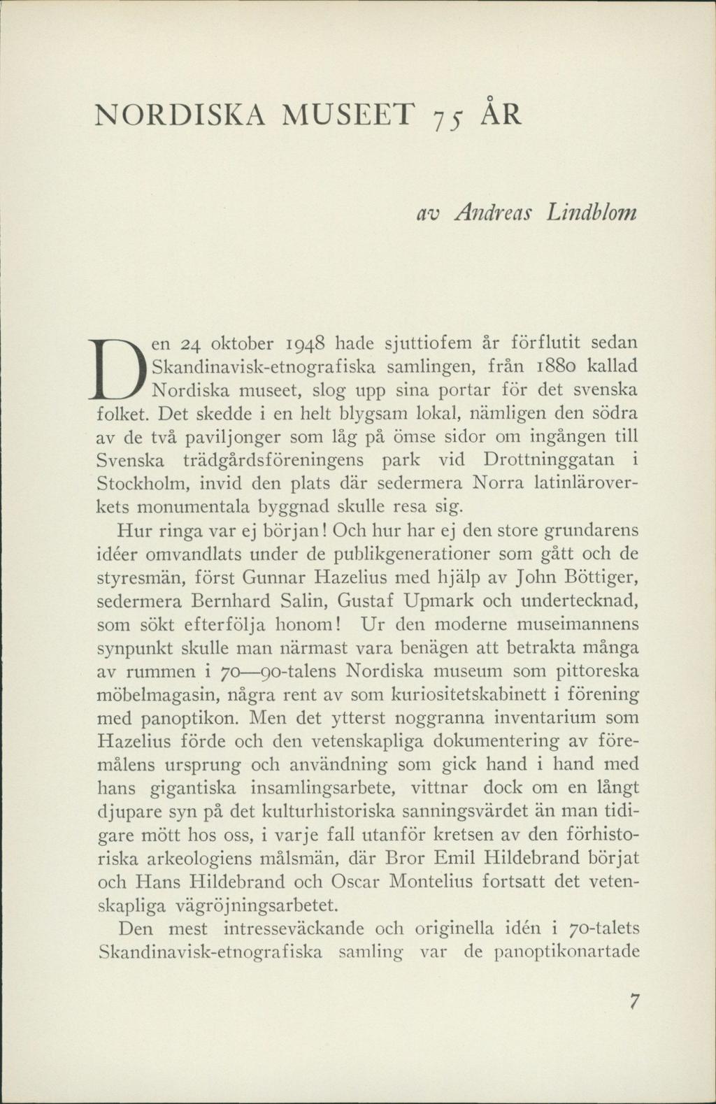 NORDISKA MUSEET 75 AR av Andreas Lindblom en 24 oktober 1948 hade sjuttiofem år förflutit sedan Skandinavisk-etnografiska samlingen, från 1880 kallad 1 / Nordiska museet, slog upp sina portar för det