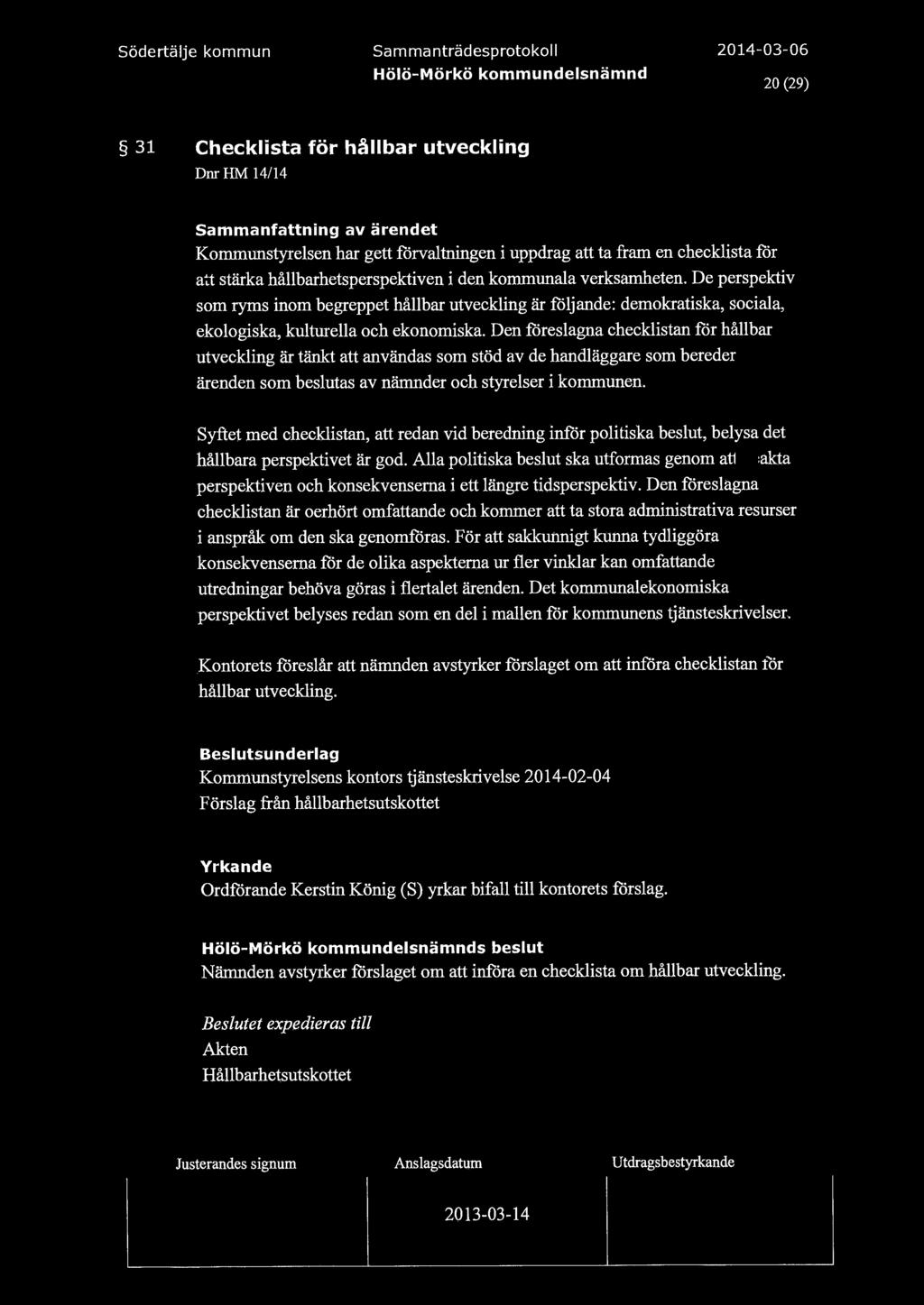 20 (29) 31 Checklista för hållbar utveckling DnrHM 14/14 Sammanfattning av ärendet Kommunstyrelsen har gett förvaltningen i uppdrag att ta fram en checklista för att stärka hållbarhetsperspektiven i