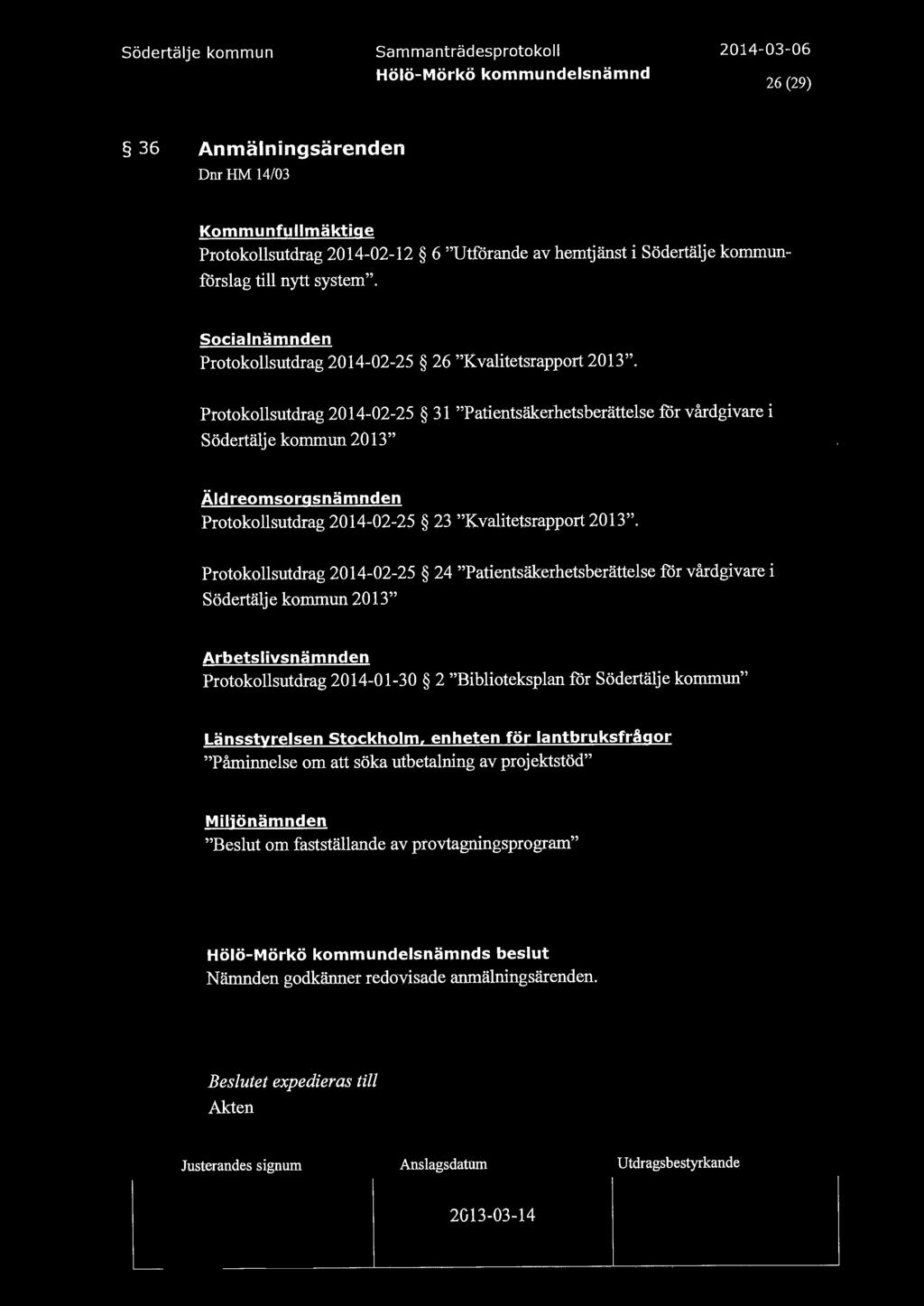 26 (29) 36 Anmälningsärenden DnrHM 14/03 Kommunfullmäktige Protokollsutdrag 2014-02-12 6 "Utförande av hemtjänst i Södertälje kommunförslag till nytt system".