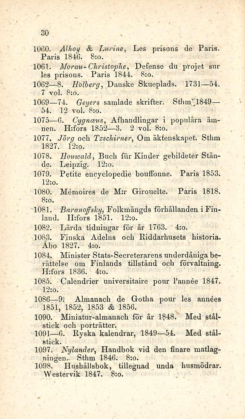 30 1060. Alhoy & Lurine, Les Paris 1846. 8;o. prisons de Paris 1061. Moran-Christopher Defense du pfojet sur les prisons. Paris 1844. 1062 8. Holherq, Danske Skueplads. 1731 54. 7 voi. 1069 74.