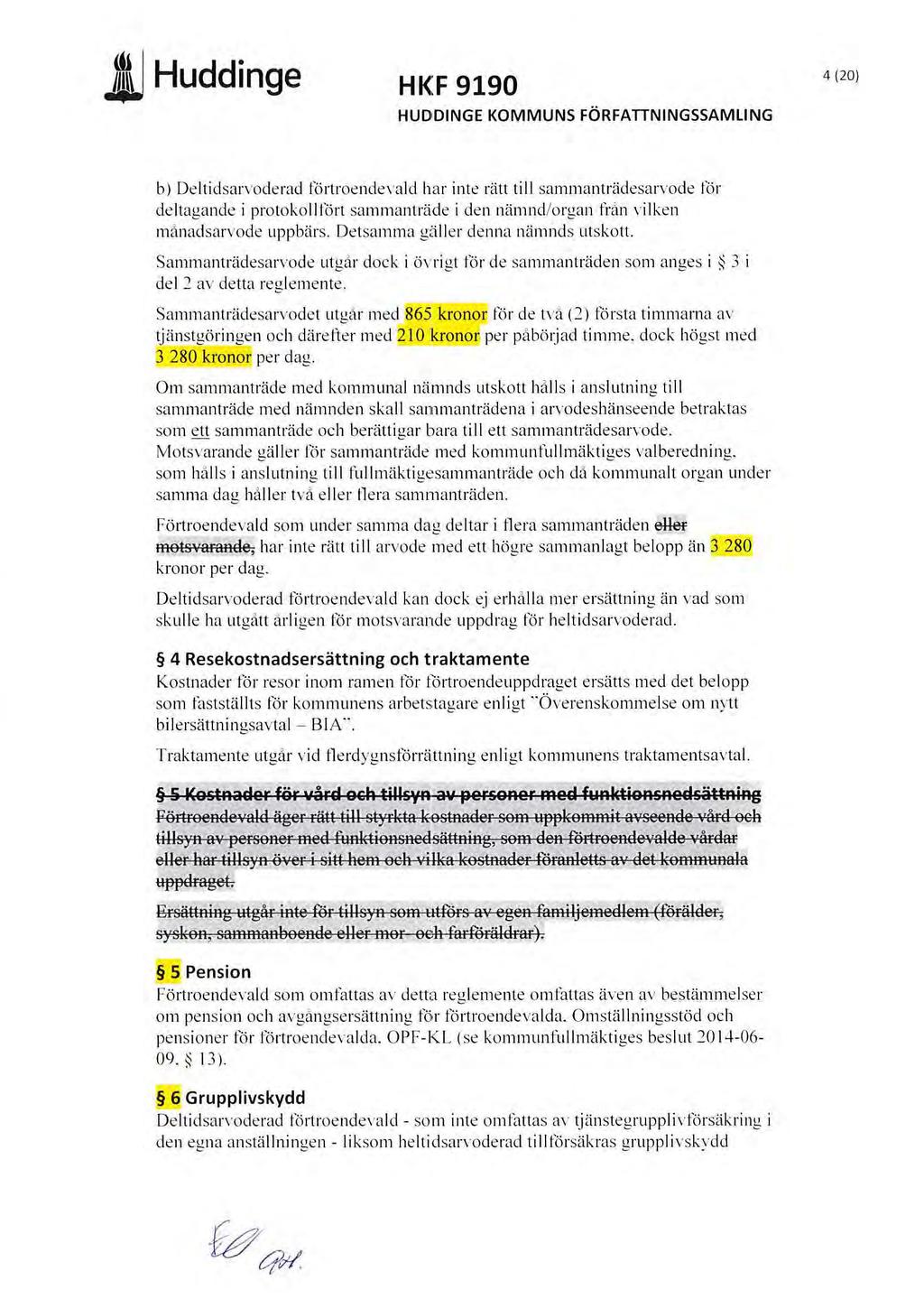 Jj Huddinge Hl<:F 9190 HUDDINGE KOMMUNS FÖRFATTNINGSSAMLING 4 (20) b) Deltidsarrnckrad fö rtroendernld har inte rätt till sammanträdesarvode för deltagande i protoko ll fört sammanträde i den näm