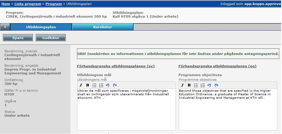 3.4.4 Godkänn utbildningsplan När all information inklusive kurslistor för gemensamma kurser alternativt både gemensamma och inriktningskurser har angetts och sparats kan utbildningsplanen godkännas.