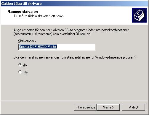 Markera mappen W2K och klicka på Öppna. Markera mappen Addprt och klicka på Öppna. Installera inte USB-skrivaren. V Den modell du installerar anges i fönstret.