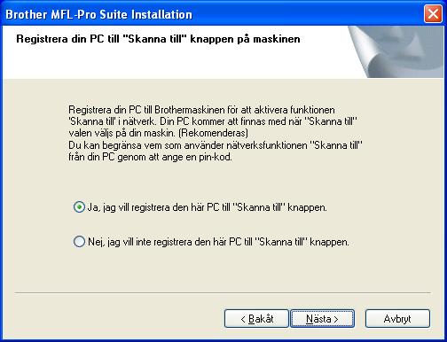 98/98SE/ Me/2000/XP Välj Ja, jag vill registrera den här PC till "Skanna till" knappen. och klicka på Nästa Användare av 95/98/98SE/Me/ NT/2000, följ steg Q.