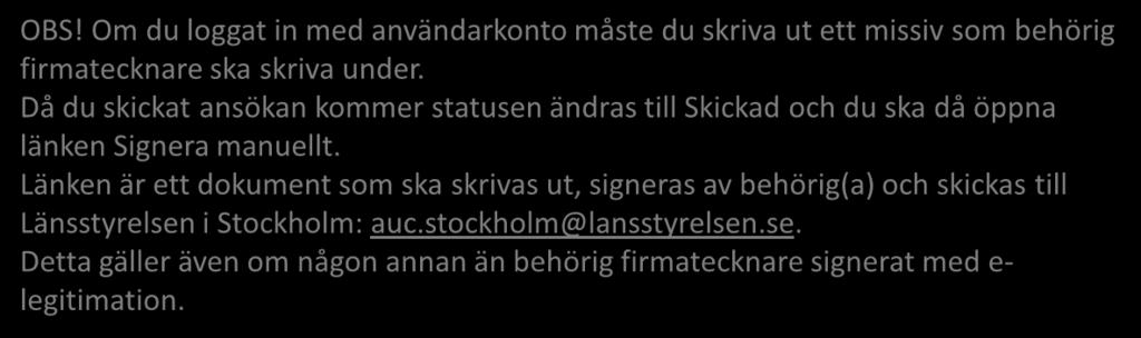 Kontrollera, signera (behörig firmatecknare) och skicka OBS! Om du loggat in med användarkonto måste du skriva ut ett missiv som behörig firmatecknare ska skriva under.