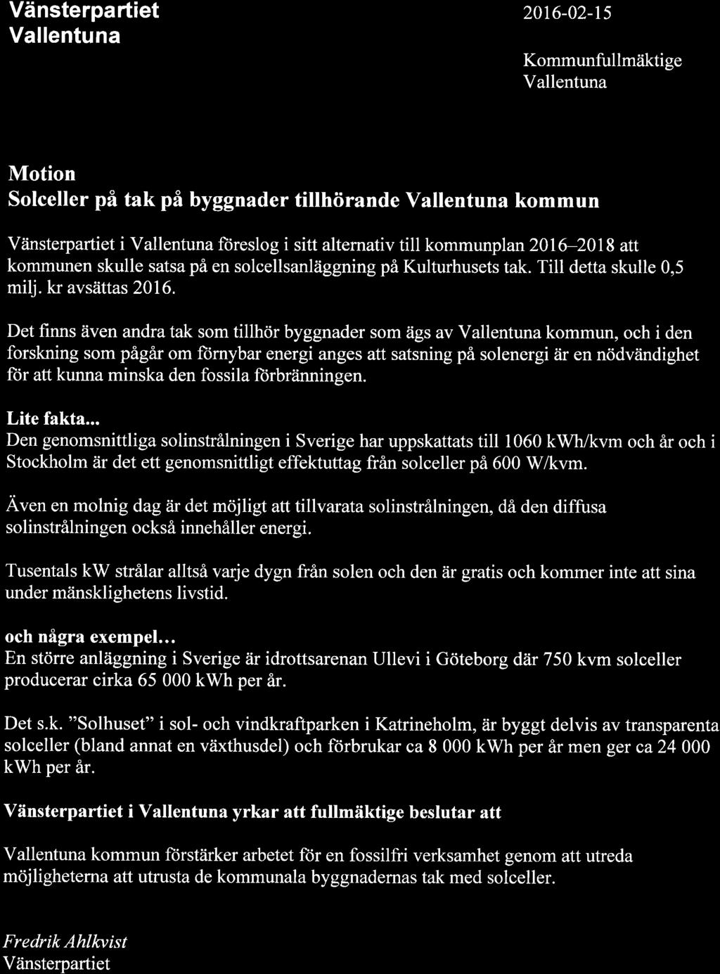 Vänsterpartiet Vallentuna 20t6-02-15 Kommunfullmeiktige Vallentuna Motion Solceller på tak på byggnader tillhörande Vallentuna kommun Vänsterpartiet i Vallentuna ftjreslog i sitt alternativ till