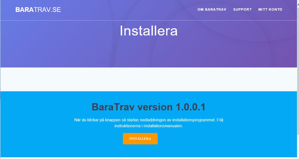 Installation Installationen av BaraTrav är enkel. Följ nedanstående steg-för-steg-instruktion. 1. Klicka på knappen för att komma till installationssidan 2. Klicka på knappen för att installera 3.