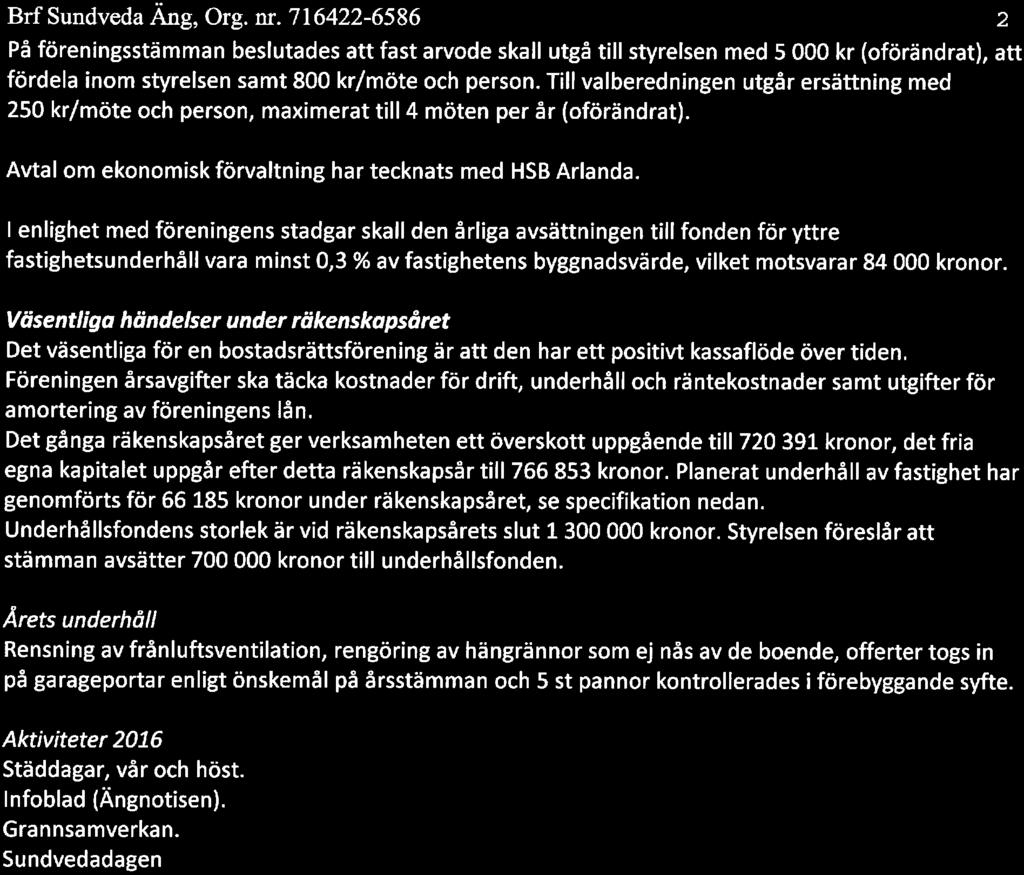 l enlighet med föreningens stadgar skall den årliga avsättningen till fnden för yttre fastighetsunderhåll vara minst 0, 3 % av fastighetens byggnadsvärde, vilket mtsvarar 84 000 krnr.