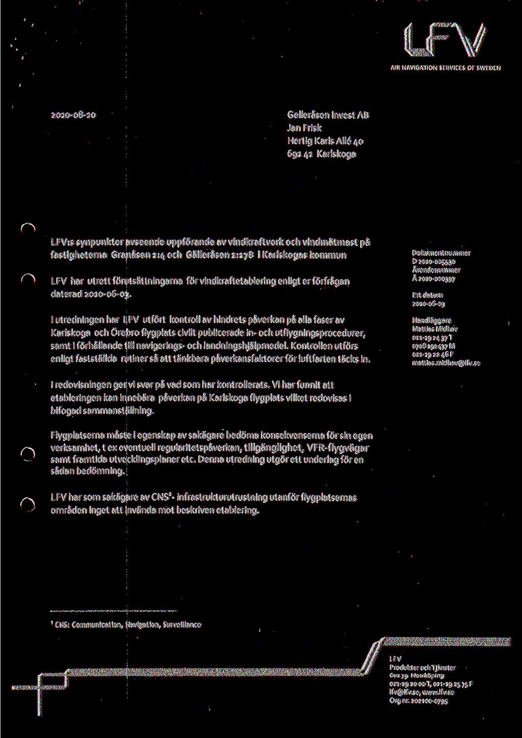 2010-08-10 Gellerasen Invest AB n Frisk Hertig Karls Alle 40 69141 Karlskoga LFV:s synpunkter avseende uppforande av vindkraftverk och vindmatmast pa fastigheterna Granasen 1:4 och i Karlskogas