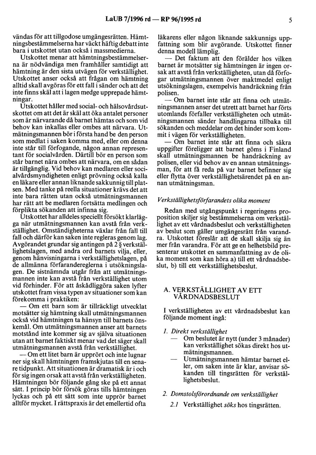 LaUB 7/1996 rd- RP 96/1995 rd 5 vändas för att tillgodose umgängesrätten. Hämtningsbestämmelserna har väckt häftig debatt inte bara i utskottet utan också i massmedierna.