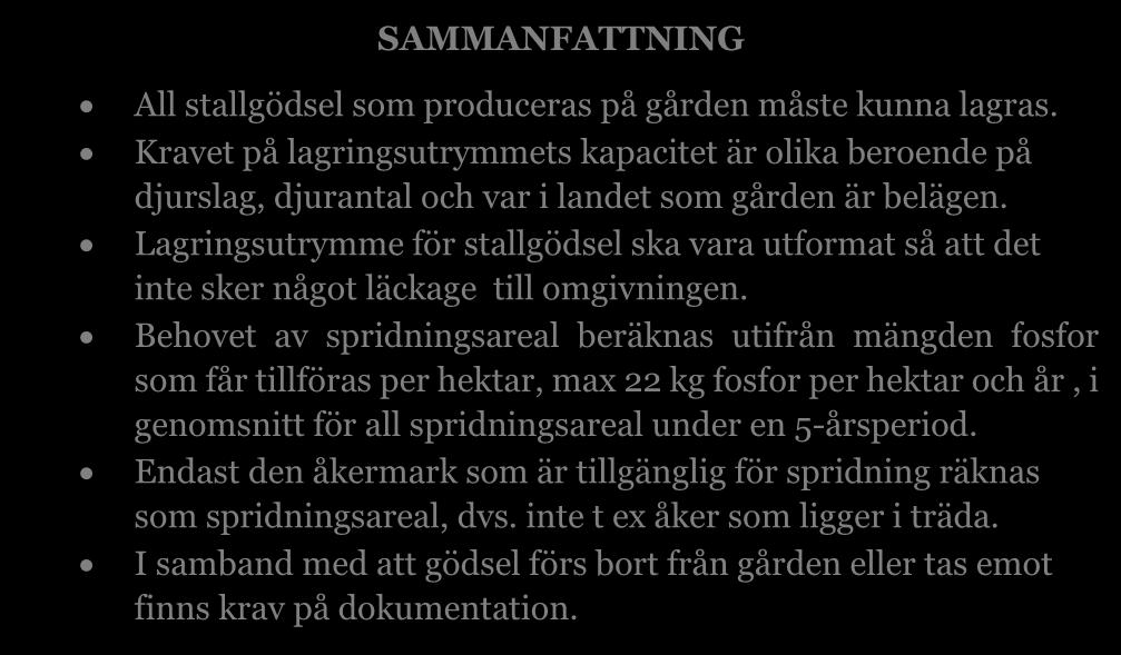 Kontakta därför miljöförvaltningen i din kommun för att ta reda på vad som gäller där du bor och verkar. SAMMANFATTNING All stallgödsel som produceras på gården måste kunna lagras.