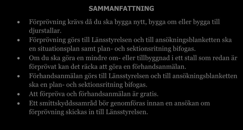 Förprövning och förhandsanmälan För lantbrukets byggnader krävs generellt inget bygglov. Däremot krävs en förprövning eller förhandsanmälan av byggnader som ska användas för djurhållning.