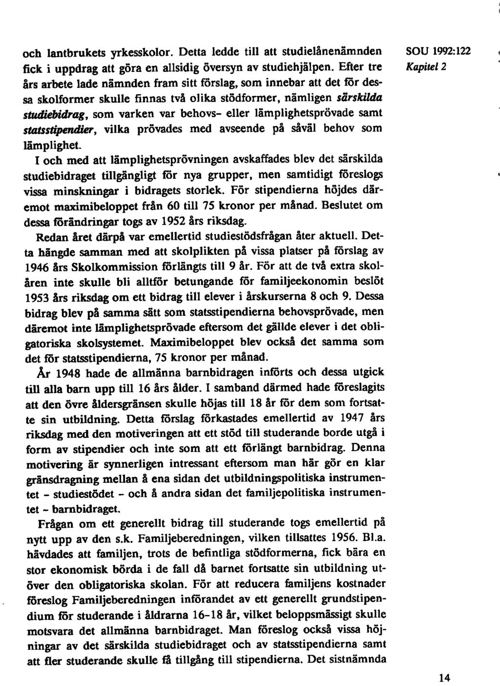 och lantbrukets yrkesskolor. Detta ledde till att studielånenämnden SOU 1992:122 fick i uppdrag att göra en allsidig översyn av studiehjälpen.