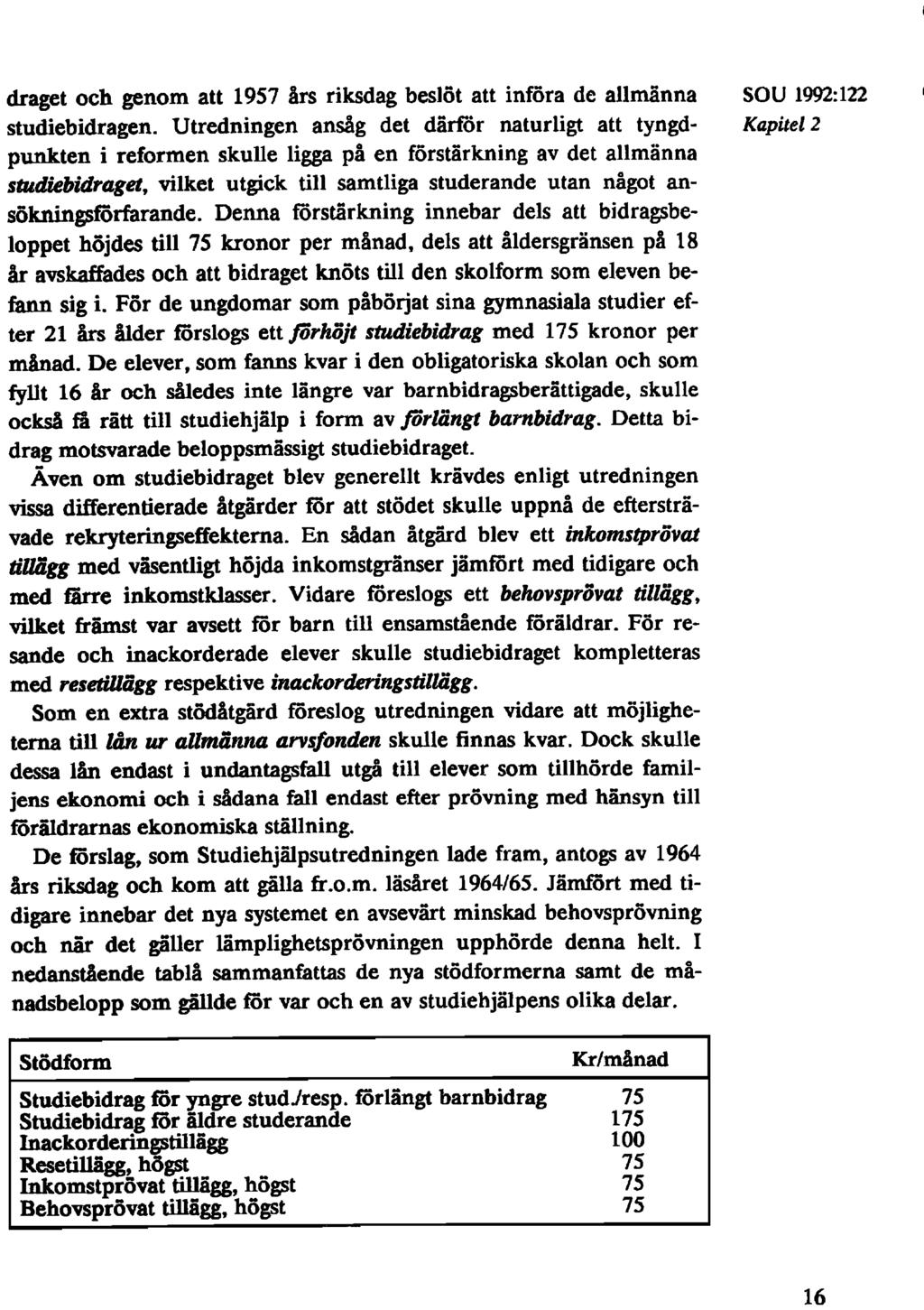 draget och genom att 1957 års riksdag beslöt att införa de allmänna SOU 1992:122 studiebidragen.