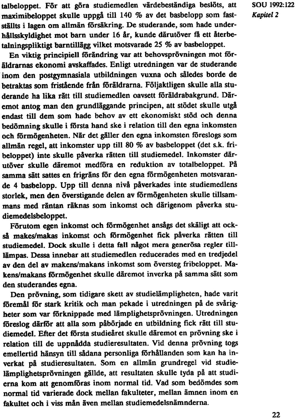 talbeloppet. För att göra studiemedlen värdebeständiga beslöts, att SOU 1992:122 maximibeloppet skulle uppgå till 140 % av det basbelopp som fast- Kapitel 2 ställts i lagen om allmän försäkring.