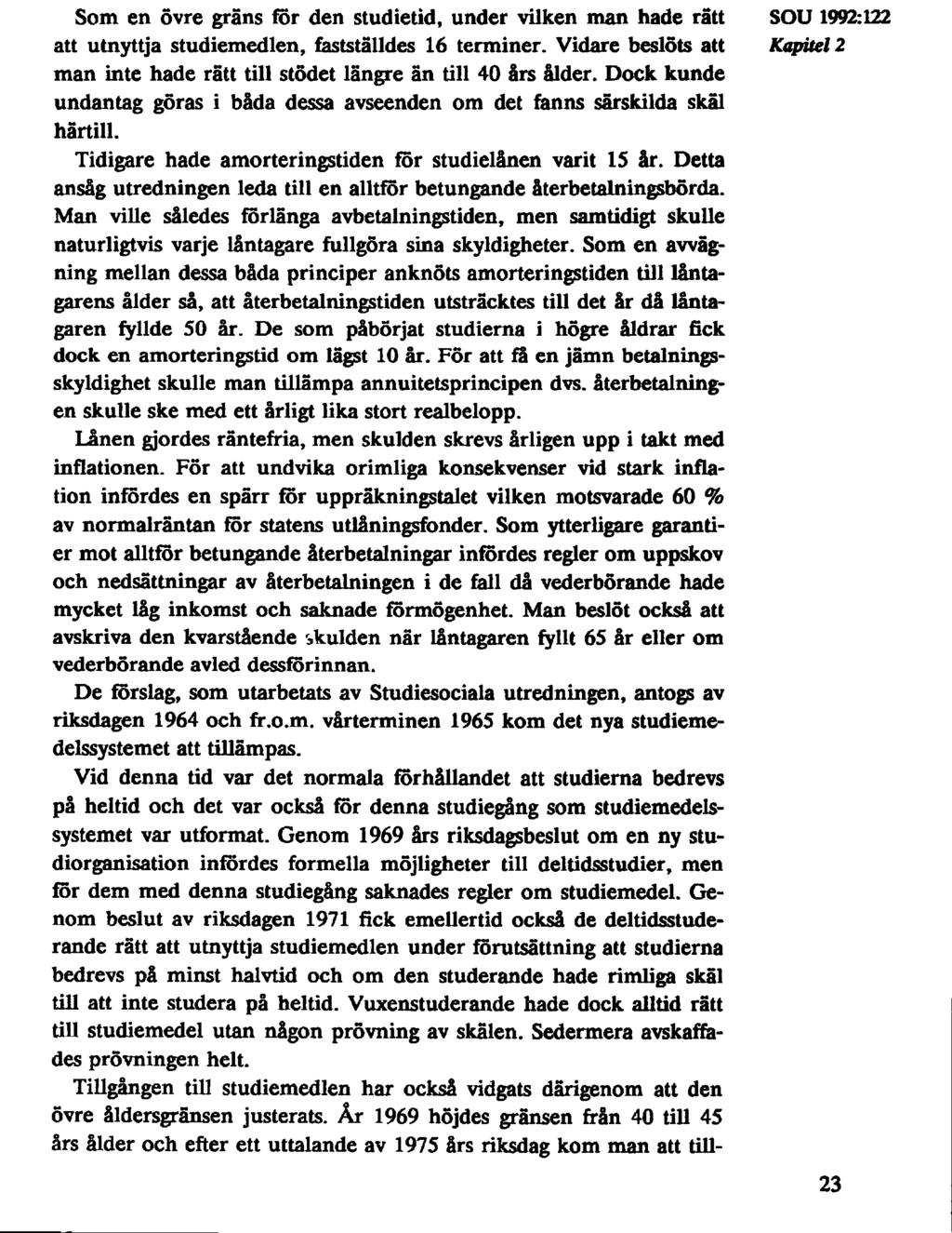 Som en övre gräns for den studietid, under vilken man hade rätt SOU 1992:122 att utnyttja studiemedlen, fastställdes 16 terminer.