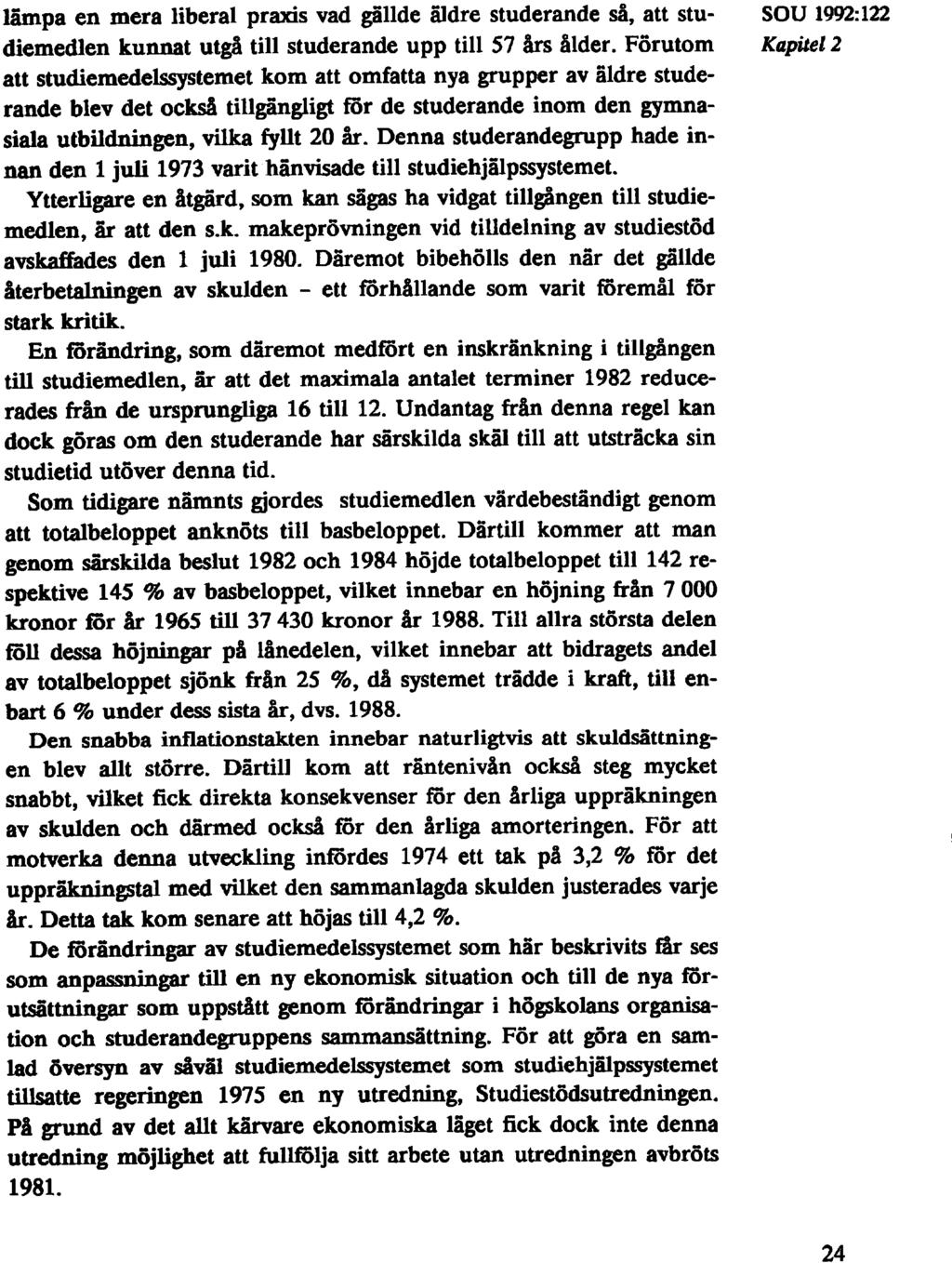 lampa en mera liberal praxis vad gällde äldre studerande så, att stu- SOU 1992:122 diemedlen kunnat utgå till studerande upp till 57 års ålder.