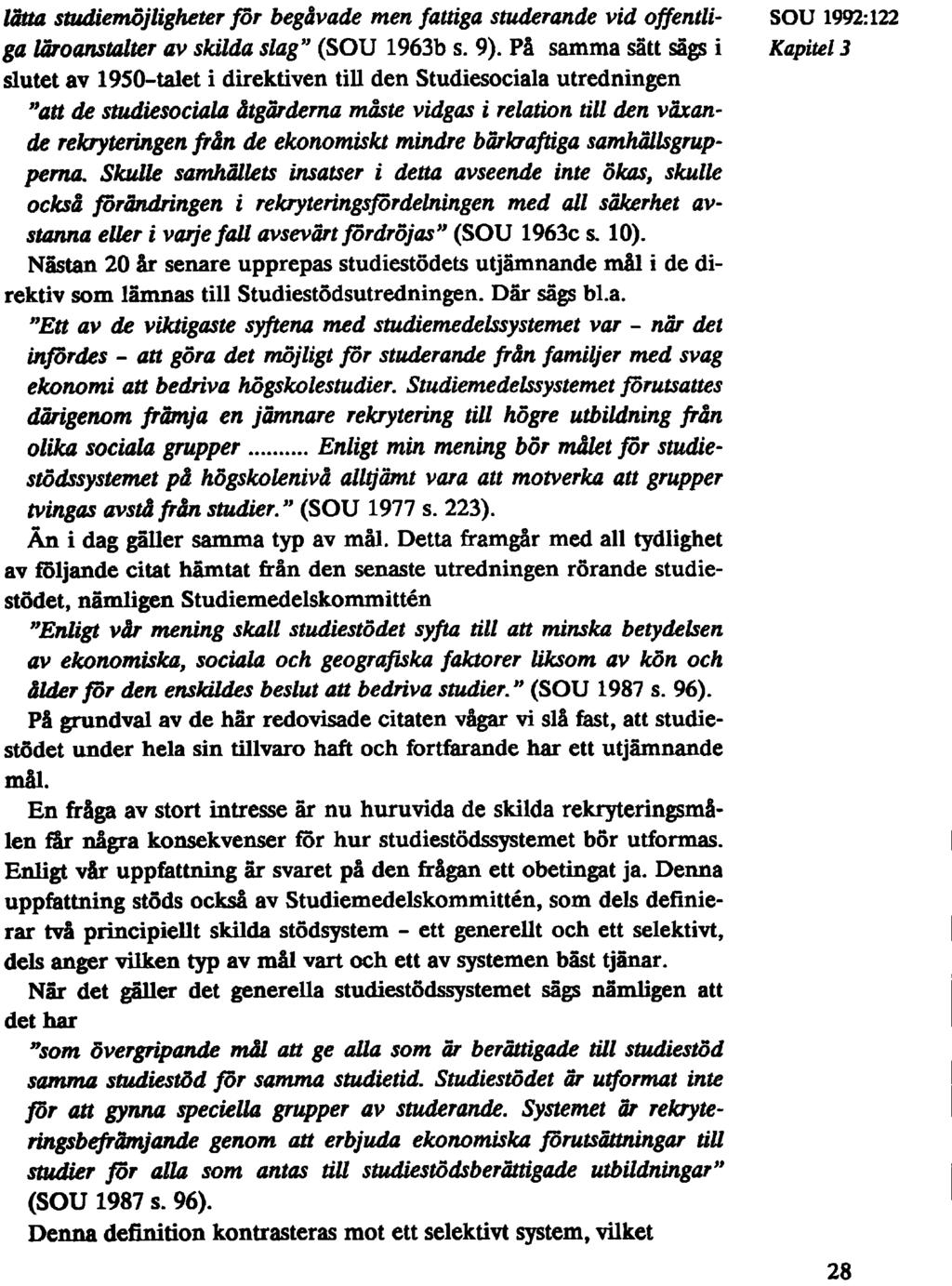 lätta studiemöjligheter for begåvade men fattiga studerande vid offentli- SOU 1992:122 ga läroanstalter av skilda slag" (SOU 1963b s. 9).