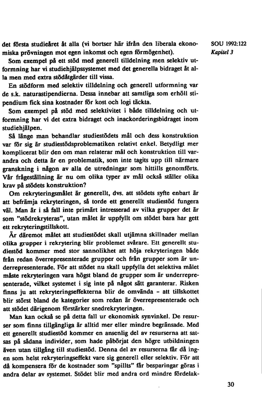 det första studieåret åt alla (vi bortser här ifrån den liberala ekono- SOU 1992:122 miska prövningen mot egen inkomst och egen förmögenhet).