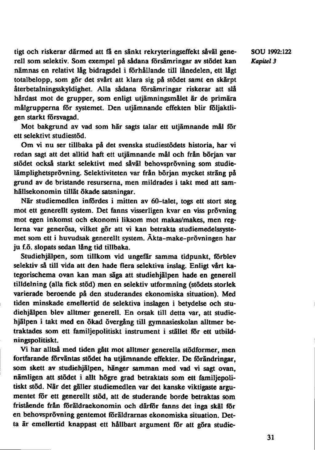 tigt och riskerar därmed att få en sankt rekryteringseffekt såväl gene- SOU 1992:122 rell som selektiv.