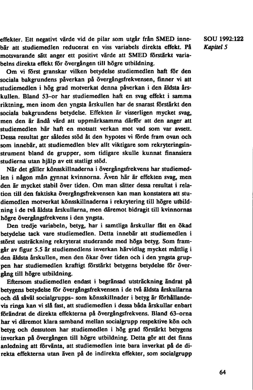 effekter. Ett negativt varde vid de pilar som utgår från SMED inne- SOU 1992:122 bär att studiemedlen reducerat en viss variabels direkta effekt.