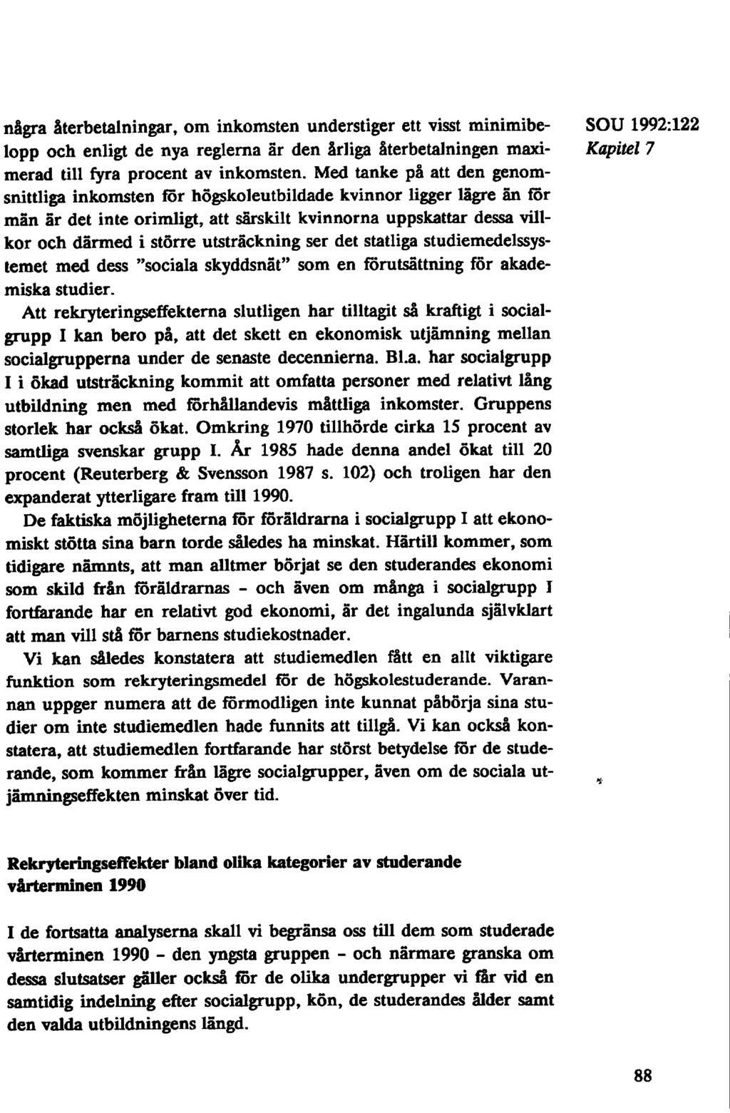 några återbetalningar, om inkomsten understiger ett visst minimibe- SOU 1992:122 lopp och enligt de nya reglerna är den årliga återbetalningen maxi- Kapitel 7 merad till fyra procent av inkomsten.