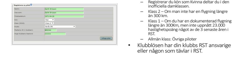 Klass styrs av SHB720, kapitel 5 Tävlingsklasser. Klubb, medlemsnummer självförklarande.