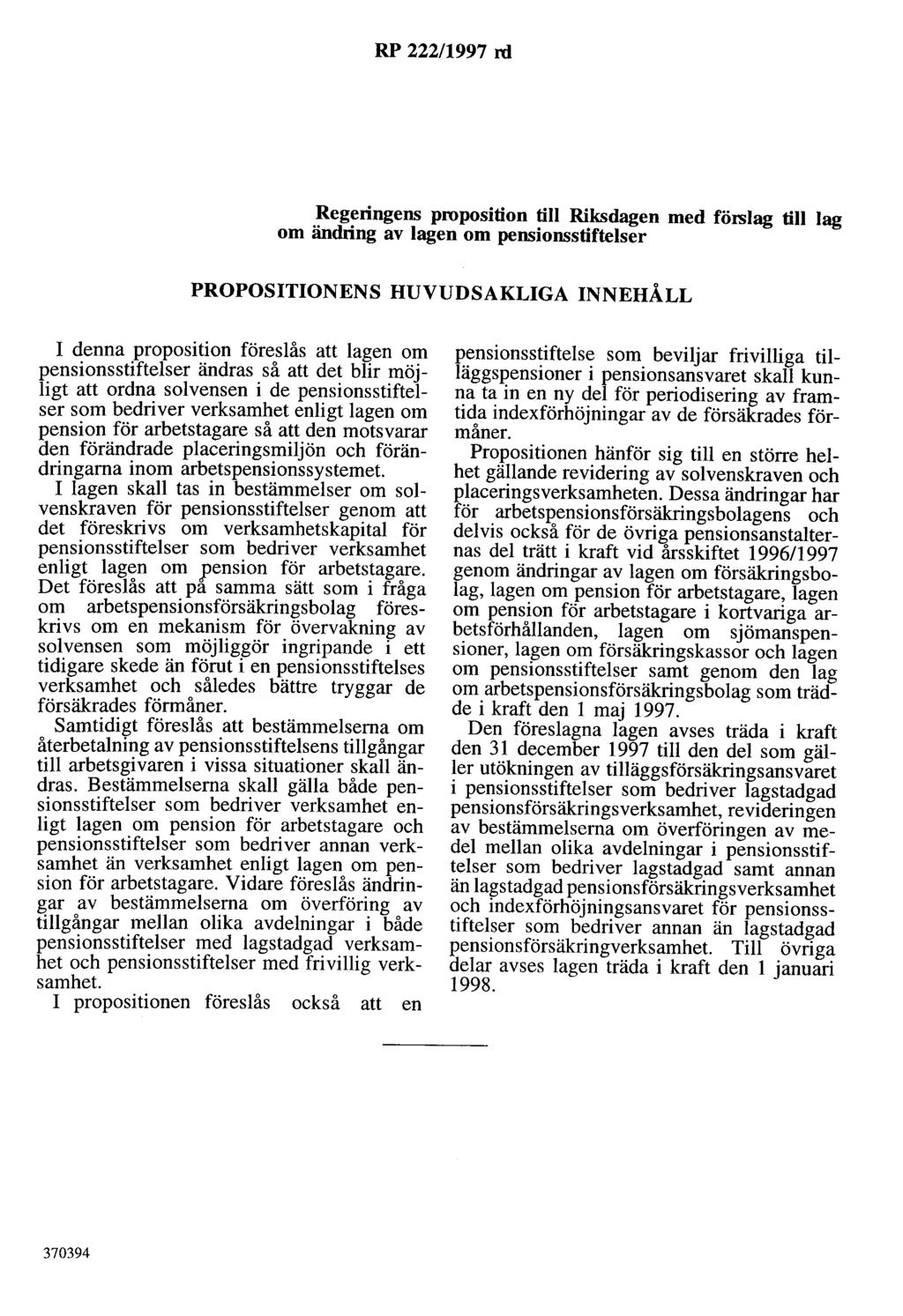 RP 222/1997 rd Regeringens proposition till Riksdagen med förslag till lag om ändring av lagen om pensionsstiftelser PROPOSITIONENS HUVUDSAKLIGA INNEHÅLL I denna proposition föreslås att lagen om