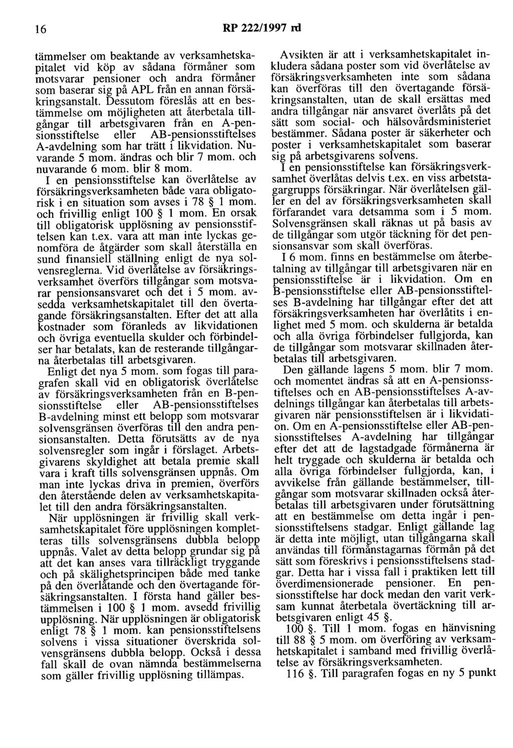 16 RP 222/1997 rd tämmelser om beaktande av verksamhetskapitalet vid köp av sådana förmåner som motsvarar pensioner och andra förmåner som baserar sig på APL från en annan försäkringsanstalt.