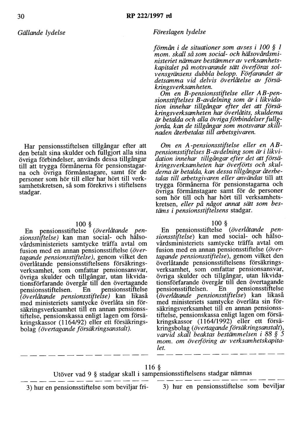 30 RP 222/1997 rd Gällande lydelse Föreslagen lydelse förmån i de situationer som avses i JOO l mom.