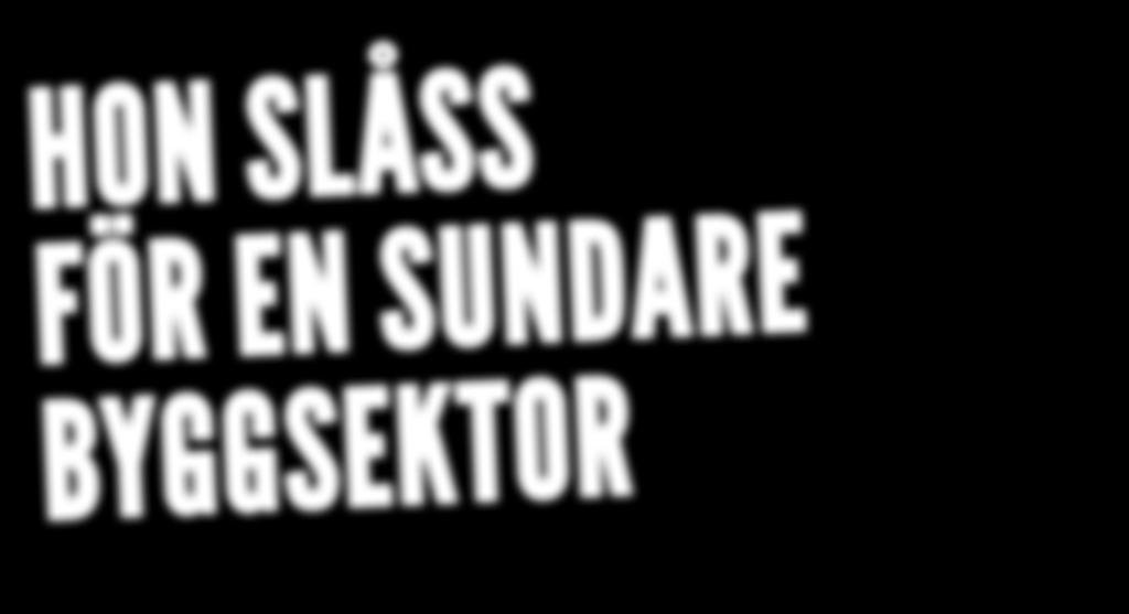 Hon lägger mycket kraft på att skapa opinion och få politiker och veriges Byggindustrier att