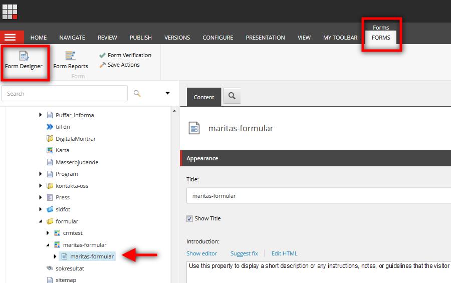 Stå på själva formuläret och välj fliken FORMS och Form Designer för att