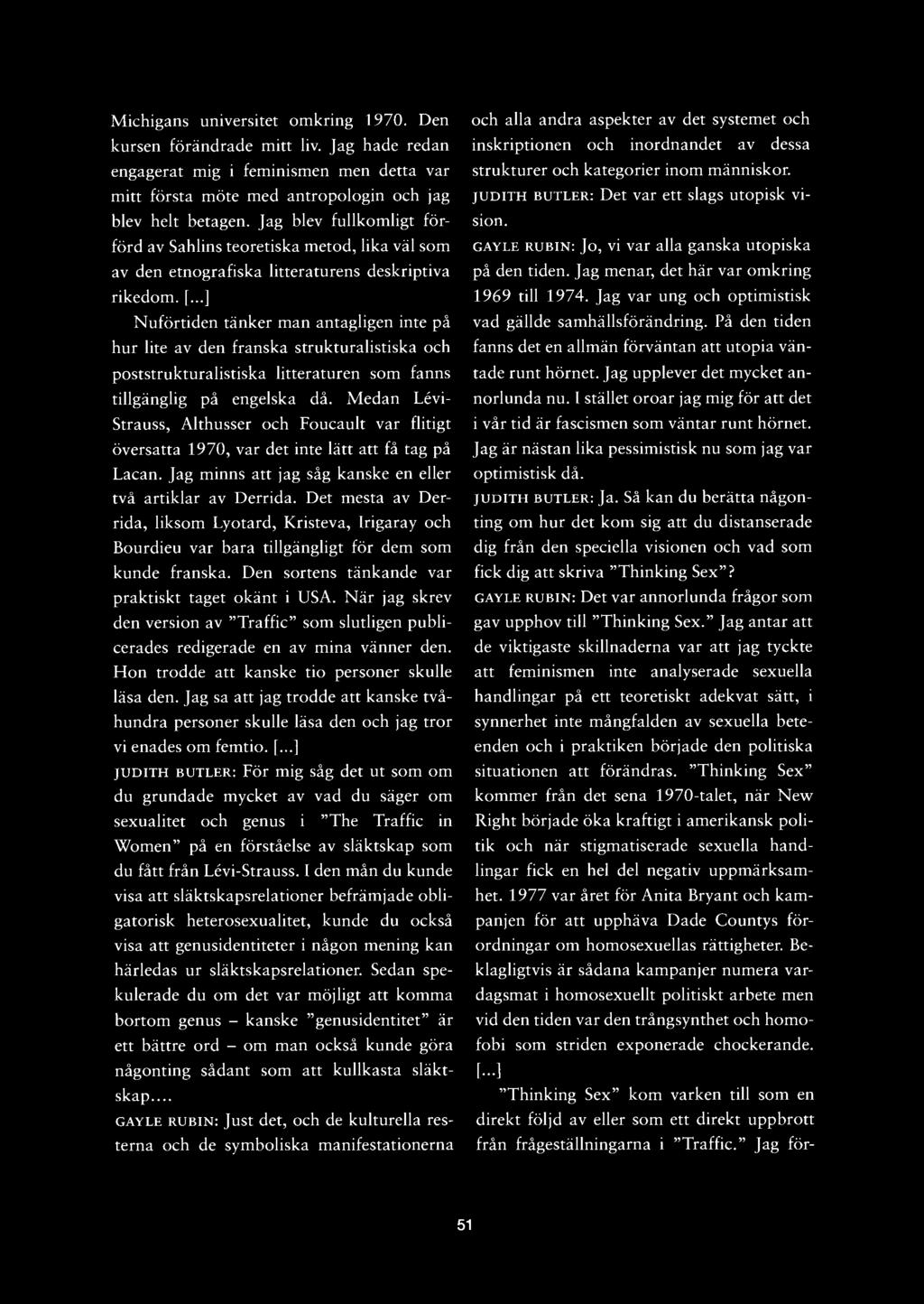 Michigans universitet omkring 1970. Den kursen förändrade mitt liv. Jag hade redan engagerat mig i feminismen men detta var mitt första möte med antropologin och jag blev helt betagen.