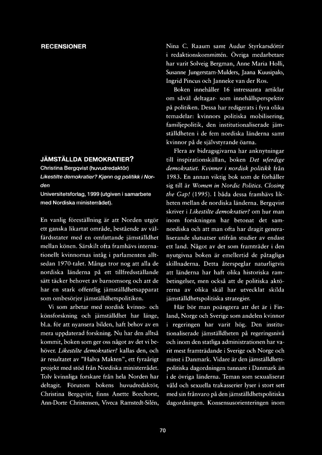 RECENSIONER JÄMSTÄLLDA DEMOKRATIER? Christina Bergqvist (huvudredaktör) Likestilte demokratier? Kjenn og politikk i Norden Universitetsförlag, 1999 (utgiven i samarbete med Nordiska ministerrådet).